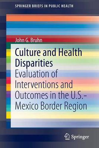 Cover image for Culture and Health Disparities: Evaluation of Interventions and Outcomes in the U.S.-Mexico Border Region