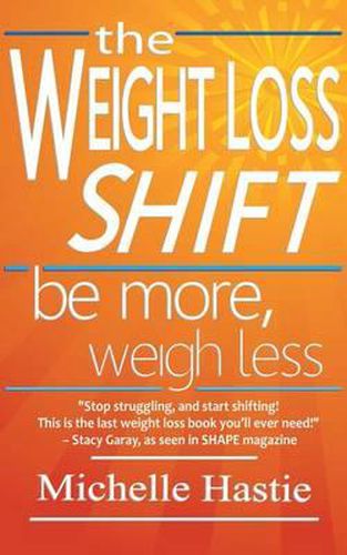 Cover image for The Weight Loss Shift: Be More, Weigh Less