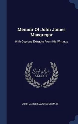 Cover image for Memoir of John James MacGregor: With Copious Extracts from His Writings