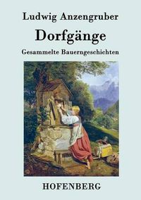 Cover image for Dorfgange: Gesammelte Bauerngeschichten