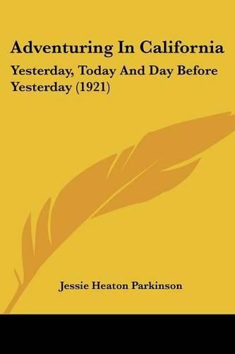 Cover image for Adventuring in California: Yesterday, Today and Day Before Yesterday (1921)