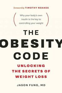 Cover image for The Obesity Code: Unlocking the Secrets of Weight Loss (Why Intermittent Fasting Is the Key to Controlling Your Weight)