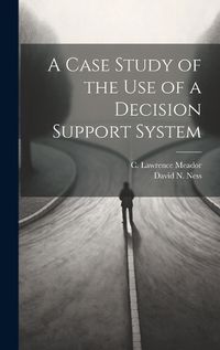 Cover image for A Case Study of the use of a Decision Support System