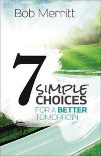 Cover image for 7 Simple Choices for a Better Tomorrow