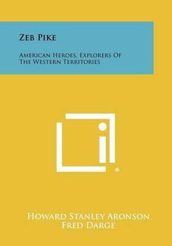 Cover image for Zeb Pike: American Heroes, Explorers of the Western Territories