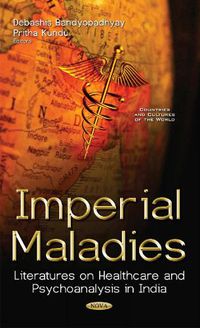 Cover image for Imperial Maladies: Literatures on Healthcare & Psychoanalysis in India