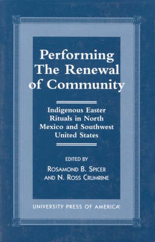 Cover image for Performing the Renewal of Community: Indigenous Easter Rituals in North Mexico and Southwest United States