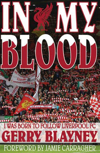 In My Blood: I Was Born to Follow Liverpool Football Club