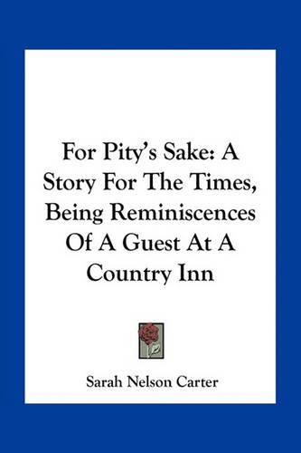 For Pity's Sake: A Story for the Times, Being Reminiscences of a Guest at a Country Inn