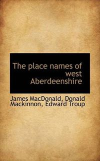 Cover image for The Place Names of West Aberdeenshire