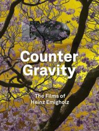 Cover image for Counter Gravity: The Films of Heinz Emigholz