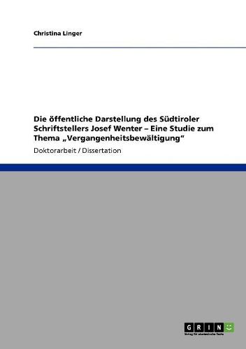 Cover image for Die Offentliche Darstellung Des Sudtiroler Schriftstellers Josef Wenter - Eine Studie Zum Thema 'Vergangenheitsbewaltigung