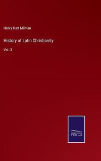 Cover image for History of Latin Christianity: Vol. 3