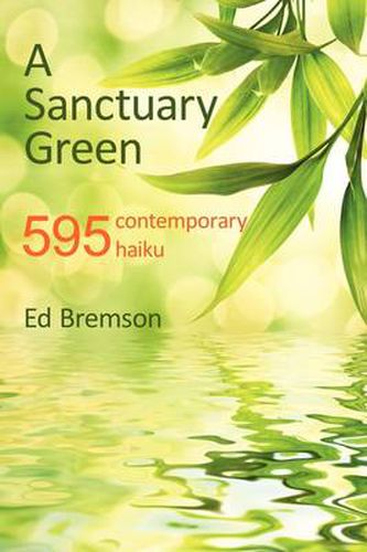 Cover image for A Sanctuary Green: 595 Contemporary Haiku