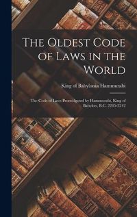 Cover image for The Oldest Code of Laws in the World; the Code of Laws Promulgated by Hammurabi, King of Babylon, B.C. 2285-2242