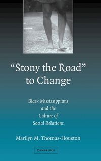 Cover image for 'Stony the Road' to Change: Black Mississippians and the Culture of Social Relations