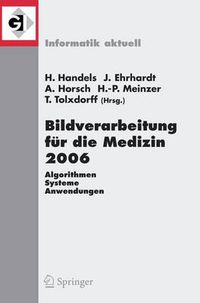 Cover image for Bildverarbeitung Fur Die Medizin 2006: Algorithmen, Systeme, Anwendungenproceedings Des Workshops Vom 19-21. Marz 2006 in Hamburg