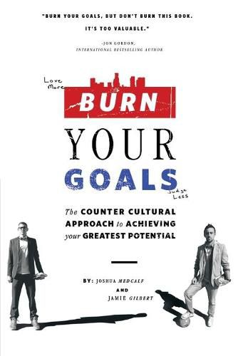 Cover image for Burn Your Goals: The Counter Cultural Approach to Achieving Your Greatest Potential