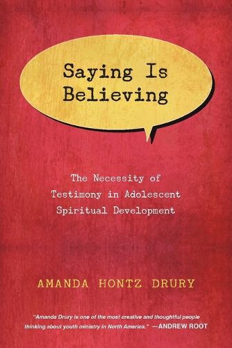 Saying Is Believing - The Necessity of Testimony in Adolescent Spiritual Development