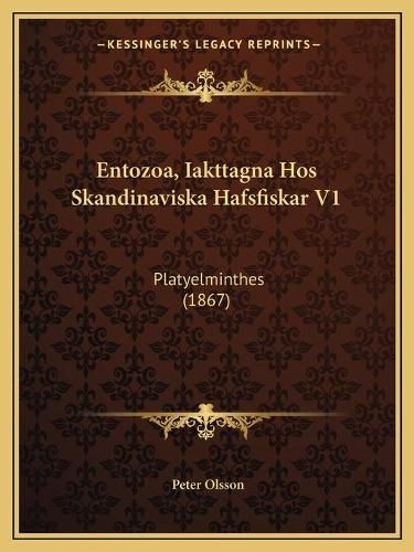 Cover image for Entozoa, Iakttagna Hos Skandinaviska Hafsfiskar V1: Platyelminthes (1867)