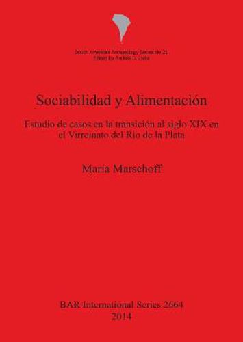 Cover image for Sociabilidad y Alimentacion: Estudio de casos en la transicion al siglo XIX en el Virreinato del Rio de la Plata