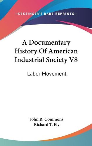 Cover image for A Documentary History of American Industrial Society V8: Labor Movement