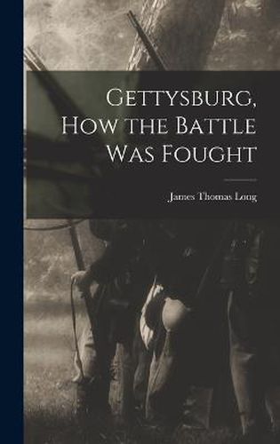 Gettysburg, How the Battle Was Fought