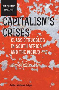 Cover image for Capitalism's Crises: Class struggles in South Africa and the world