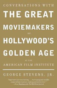 Cover image for Conversations with the Great Moviemakers of Hollywood's Golden Age at the American Film Institute