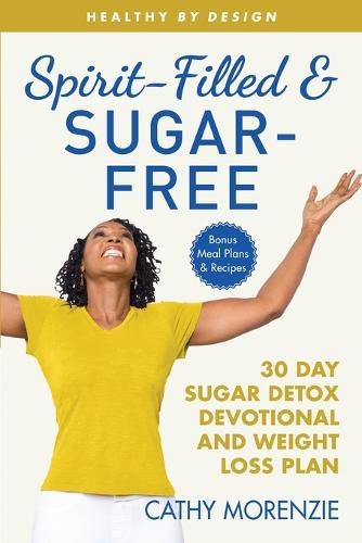 Cover image for Spirit-Filled and Sugar-Free: The 30-Day Sugar Detox Devotional and Weight Loss Plan