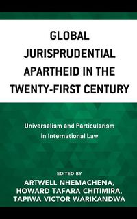 Cover image for Global Jurisprudential Apartheid in the Twenty-First Century: Universalism and Particularism in International Law