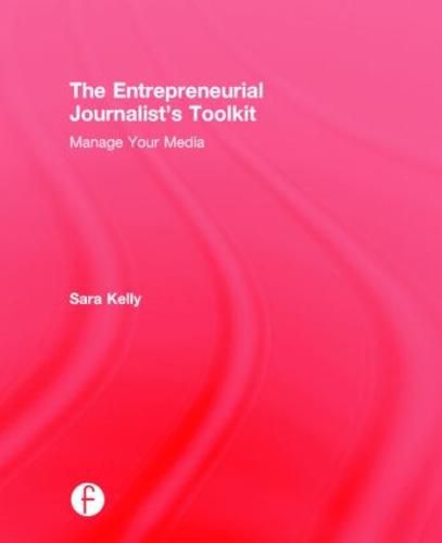 Cover image for The Entrepreneurial Journalist's Toolkit: Manage Your Media