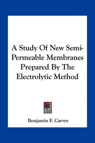 Cover image for A Study of New Semi-Permeable Membranes Prepared by the Electrolytic Method