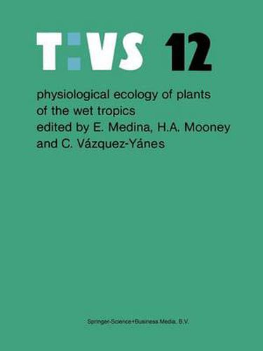 Cover image for Physiological ecology of plants of the wet tropics: Proceedings of an International Symposium Held in Oxatepec and Los Tuxtlas, Mexico, June 29 to July 6, 1983