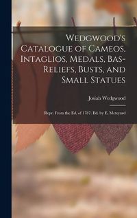 Cover image for Wedgwood's Catalogue of Cameos, Intaglios, Medals, Bas-Reliefs, Busts, and Small Statues