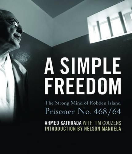 Cover image for A Simple Freedom: The Strong Mind of Robben Island Prisoner No. 468/64