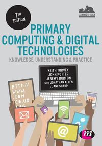 Cover image for Primary Computing and Digital Technologies: Knowledge, Understanding and Practice