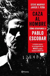 Cover image for Caza Al Hombre: Como Atrapamos a Pablo Escobar