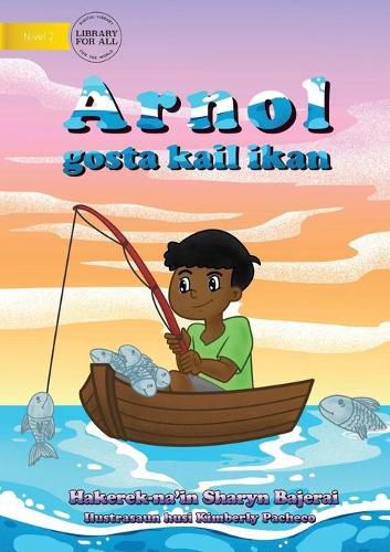 Cover image for Arnold Loved To Fish (Tetun edition) - Arnol gosta kail ikan