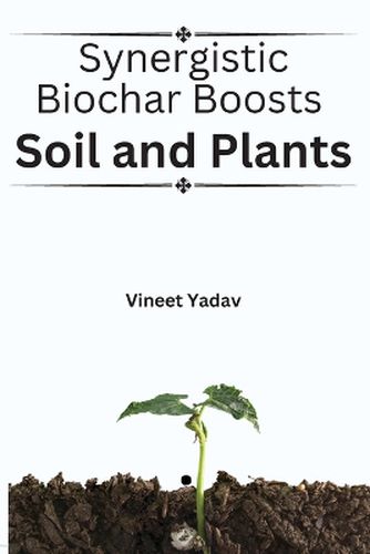 Cover image for Synergistic Biochar Boosts Soil and Plants