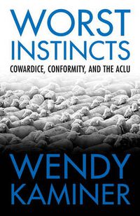 Cover image for Worst Instincts: Cowardice, Conformity, and the ACLU
