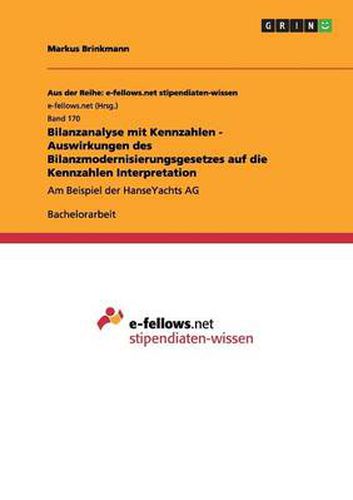 Bilanzanalyse mit Kennzahlen - Auswirkungen des Bilanzmodernisierungsgesetzes auf die Kennzahlen Interpretation: Am Beispiel der HanseYachts AG