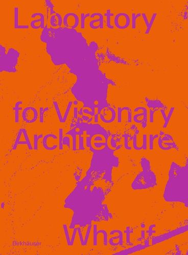 Cover image for LAVA Laboratory for Visionary Architecture: What If