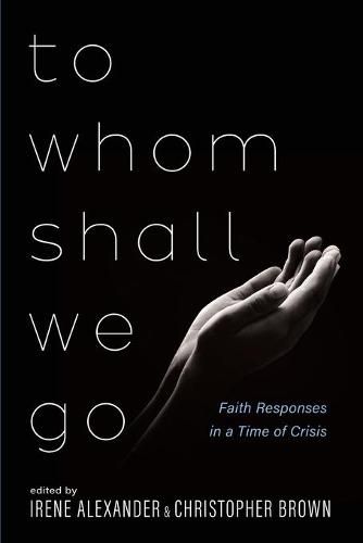 Cover image for To Whom Shall We Go: Faith Responses in a Time of Crisis