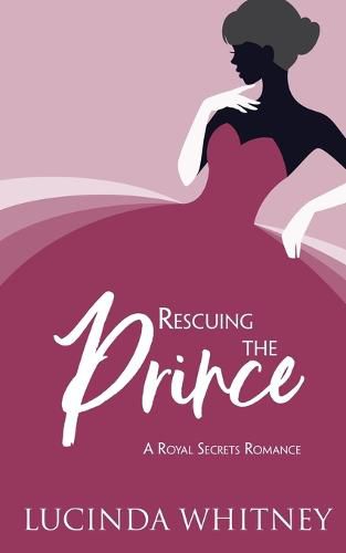 Cover image for Rescuing The Prince: Clean Contemporary Royal Romance