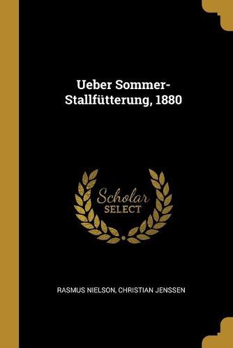 Cover image for Ueber Sommer-Stallfuetterung, 1880