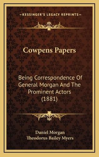 Cowpens Papers: Being Correspondence of General Morgan and the Prominent Actors (1881)