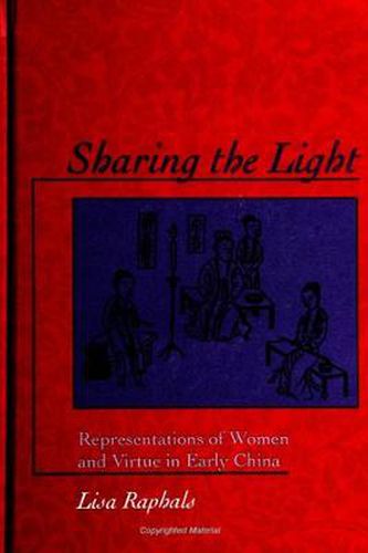 Cover image for Sharing the Light: Representations of Women and Virtue in Early China