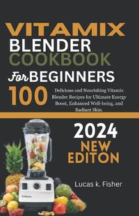 Cover image for Vitamix Blender Cookbook for Beginners 2024