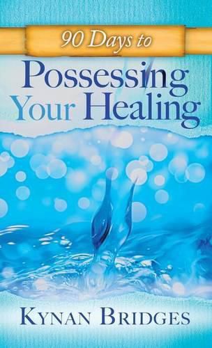 Cover image for 90 Days to Possessing Your Healing
